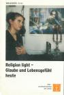 Religion light - Glaube und Lebensgefühl heute